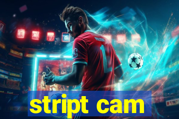 stript cam